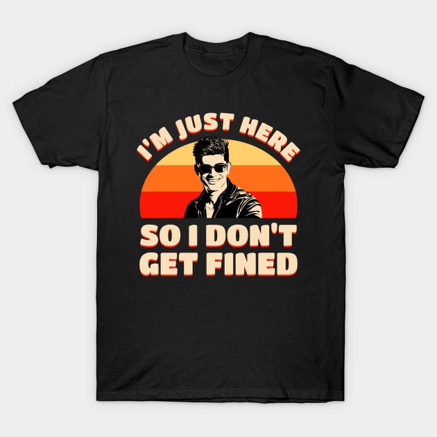 I’m Just Here So I Don’t Get Fined T-Shirt by BankaiChu